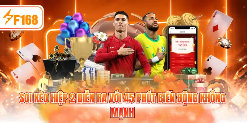 Soi kèo hiệp 2 diễn ra với 45 phút biến động không mạnh