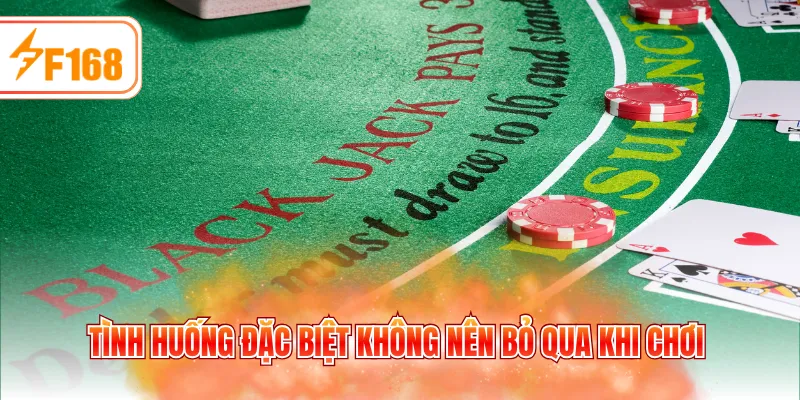 Tình huống đặc biệt không nên bỏ qua khi chơi